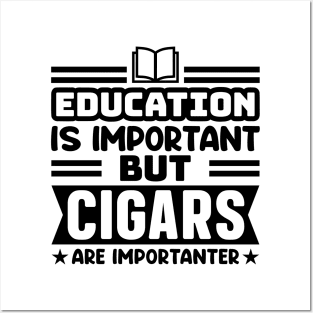 Education is important, but cigars are importanter Posters and Art